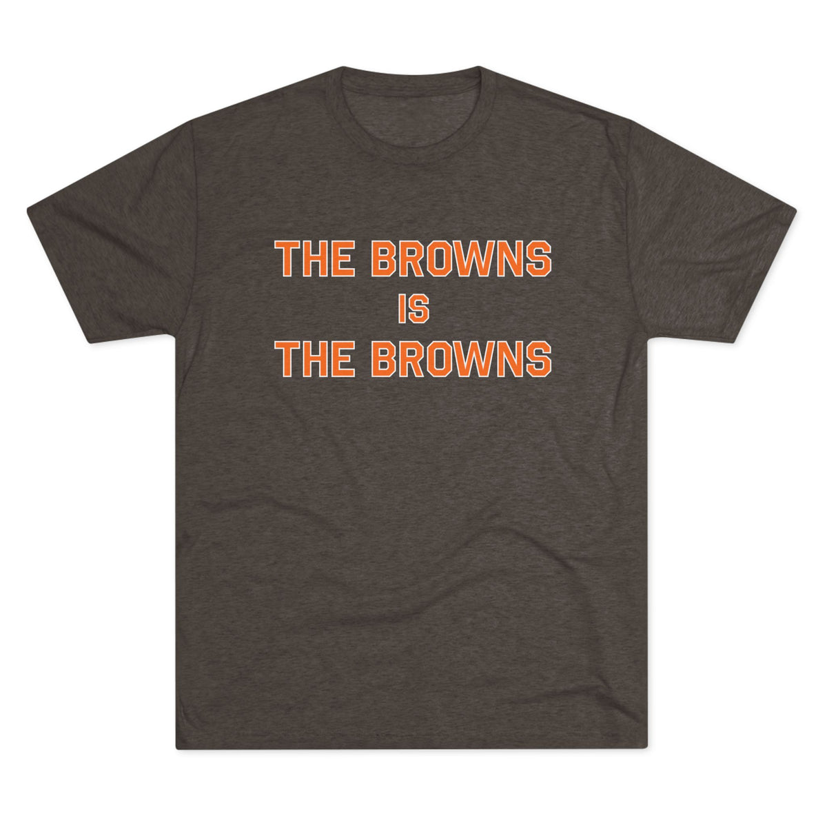 The Browns is the Browns - Tri-blend T-Shirt