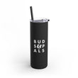 Load image into Gallery viewer, Buds Skinny Matte Tumbler, 20oz
