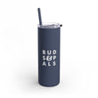 Load image into Gallery viewer, Buds Skinny Matte Tumbler, 20oz
