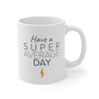 Load image into Gallery viewer, Have a Super Average Day - 11oz Mug
