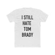 Load image into Gallery viewer, I Still Hate Tom Brady
