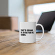 Load image into Gallery viewer, That's Gonna Be a No For Me, Dawg - 11oz Mug
