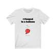 Load image into Gallery viewer, I Pooped in a Balloon Tee
