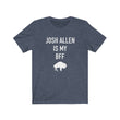 Load image into Gallery viewer, Josh Allen is My BFF Tee
