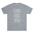 Load image into Gallery viewer, Oh, hi! Yo. Tri-Blend Tee
