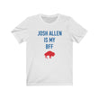 Load image into Gallery viewer, Josh Allen is My BFF Tee
