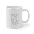 Load image into Gallery viewer, PLS FIX, THX - 11oz Mug
