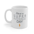 Load image into Gallery viewer, Have a Super Average Day - 11oz Mug
