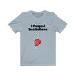 Load image into Gallery viewer, I Pooped in a Balloon Tee
