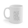Load image into Gallery viewer, PLS FIX, THX - 11oz Mug
