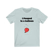 Load image into Gallery viewer, I Pooped in a Balloon Tee
